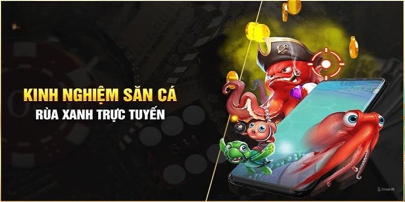Kinh nghiệm bắn cá rùa xanh chắc thắng