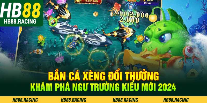 bắn cá xèng đổi thưởng