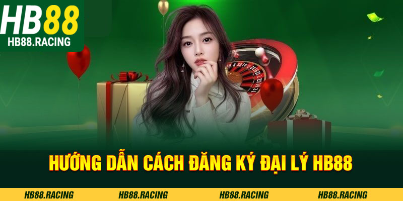 Hướng dẫn cách đăng ký đại lý HB88