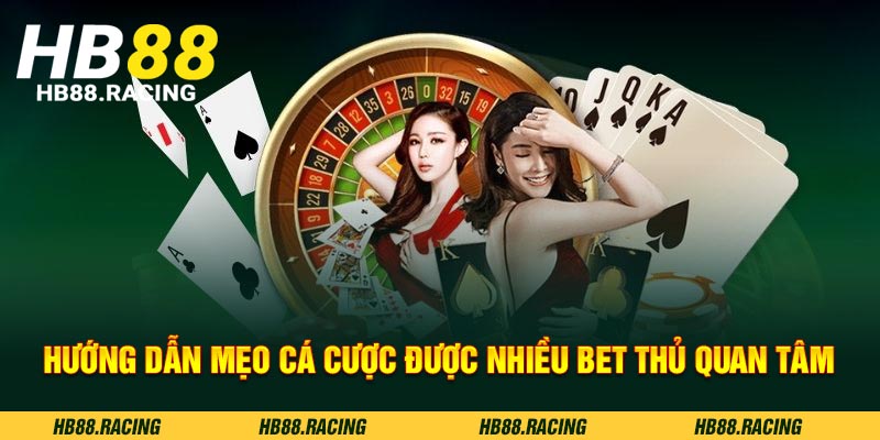 Hướng dẫn mẹo cá cược được nhiều bet thủ quan tâm
