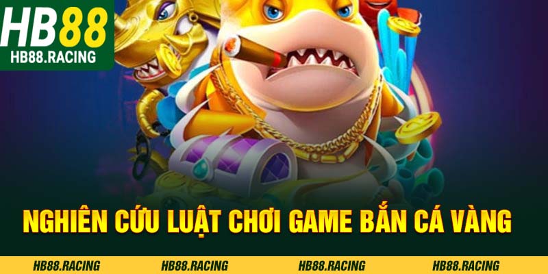 Nghiên cứu luật chơi game bắn cá vàng