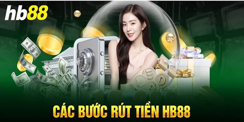 Hướng dẫn quy trình rút tiền HB88 nhanh gọn