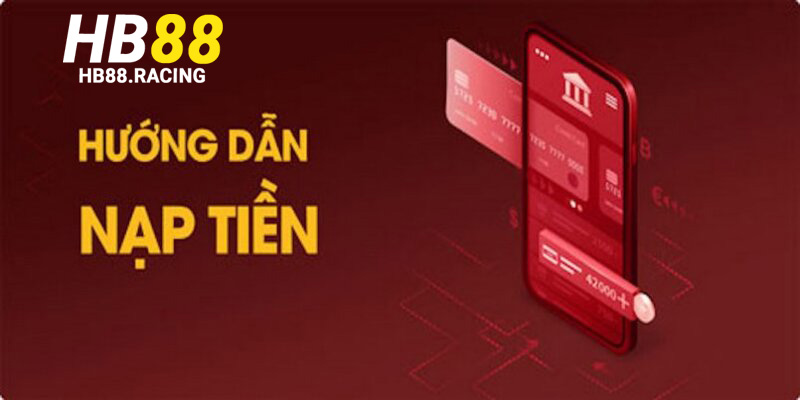 Tổng hợp các phương thức nạp tiền HB88 hiện nay